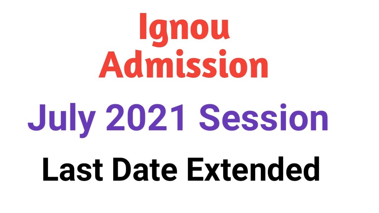 Ignou Admission July 2021 session Last date extended | Ignou admission form 2021
