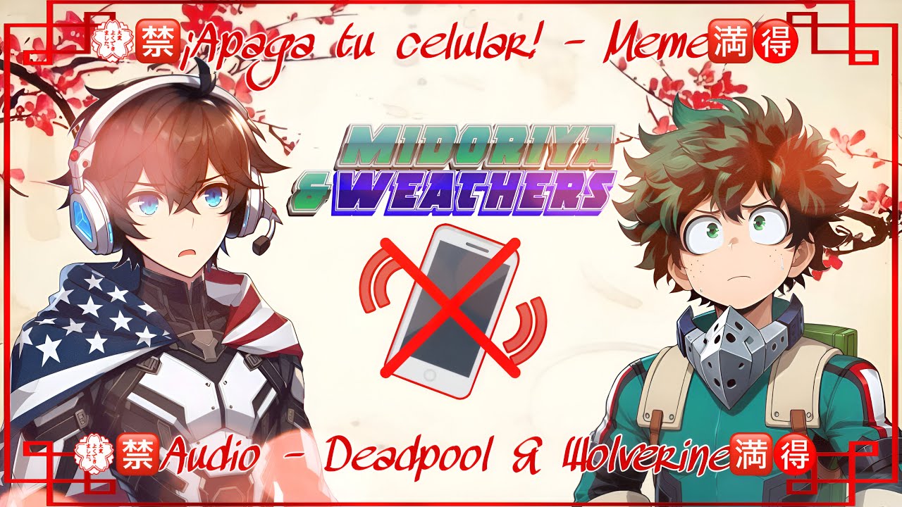 Apaga tu celular📱​❌​//🈹Midoriya y Weathers🈴​ //💮🈲Meme🈵🉐//㊙️Audio Deadpool y Wolverine㊗️