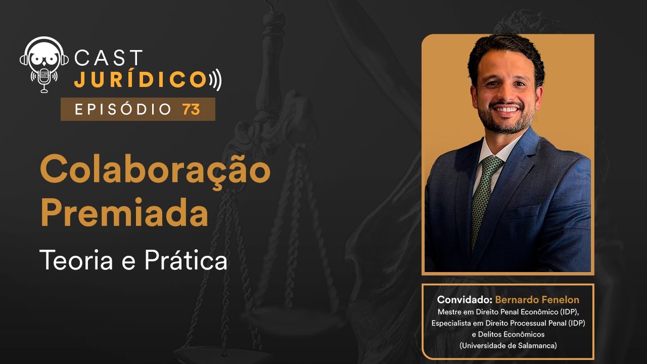 Colaboração Premiada - Teoria e Prática com Bernardo Fenelon - Cast Jurídico #73