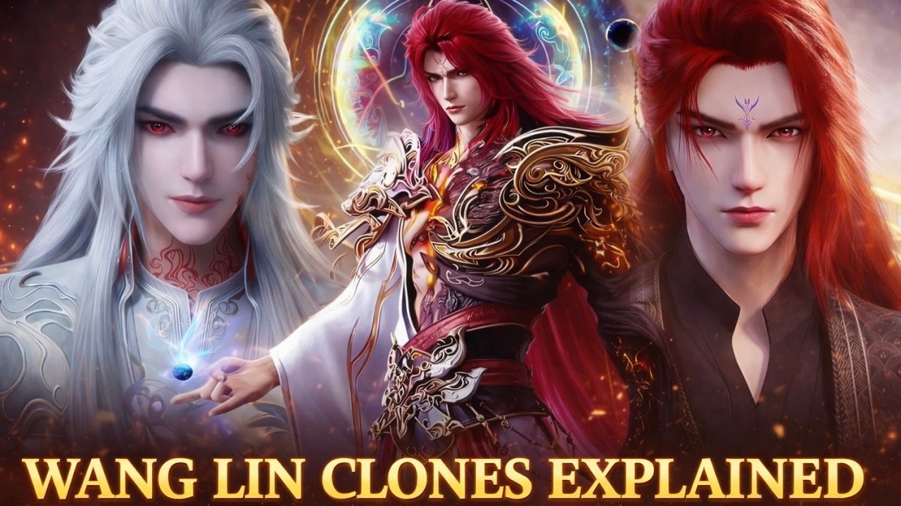 Wang Lin Three Clones Power and Origin Explained Renegade Immortal