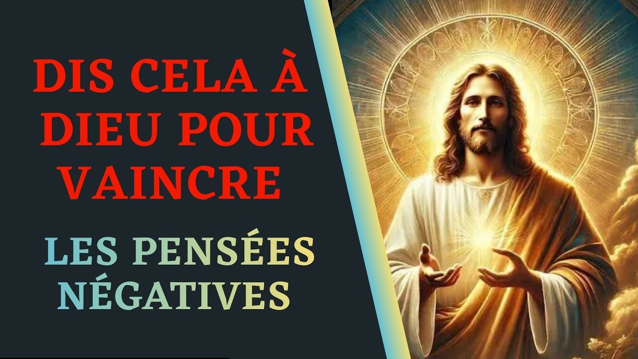 Dis Cela à DIEU Pour Vaincre et Chasser Les Pensées Négatives et Mauvaises Idées