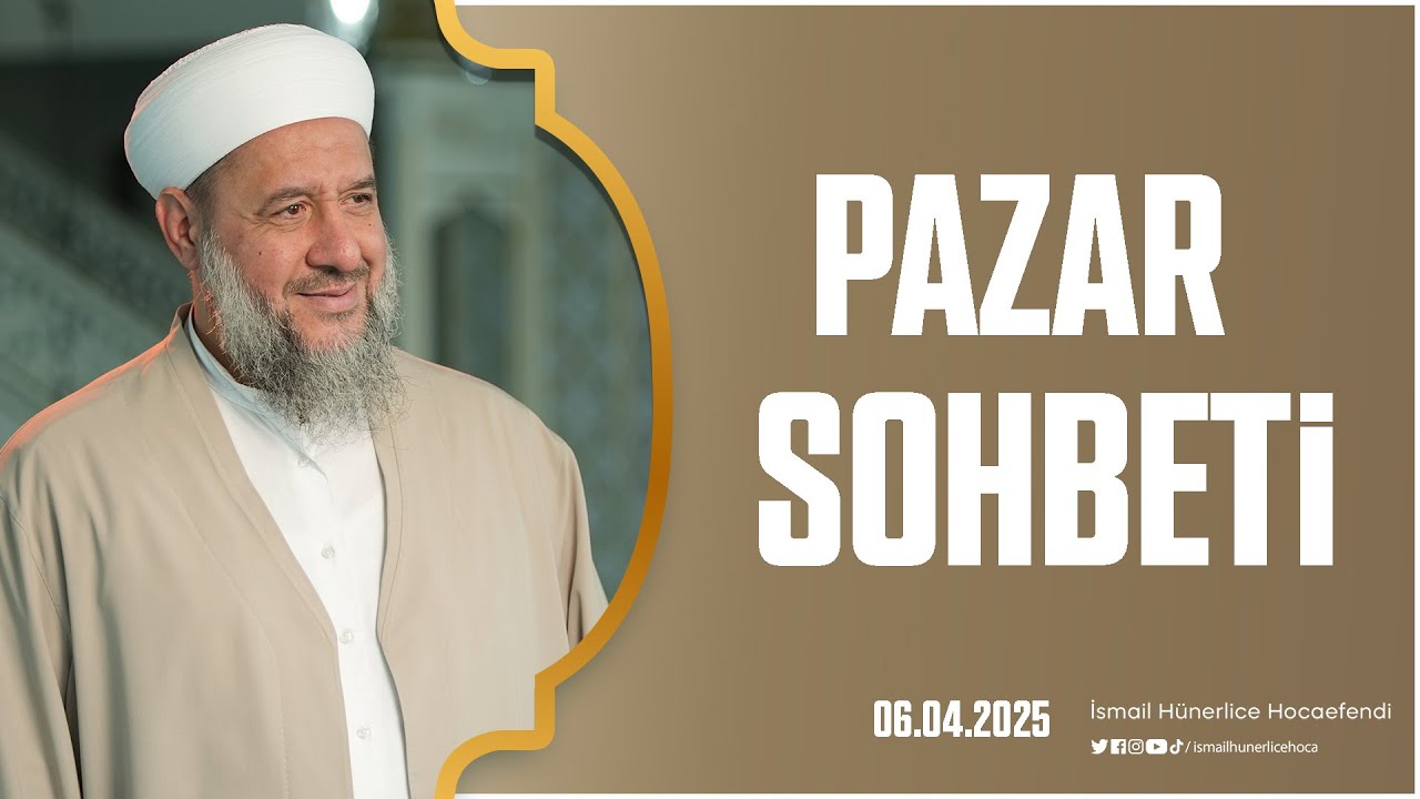 Pazar Sohbeti - İsmail Hünerlice Hocaefendi | 06.04.2025