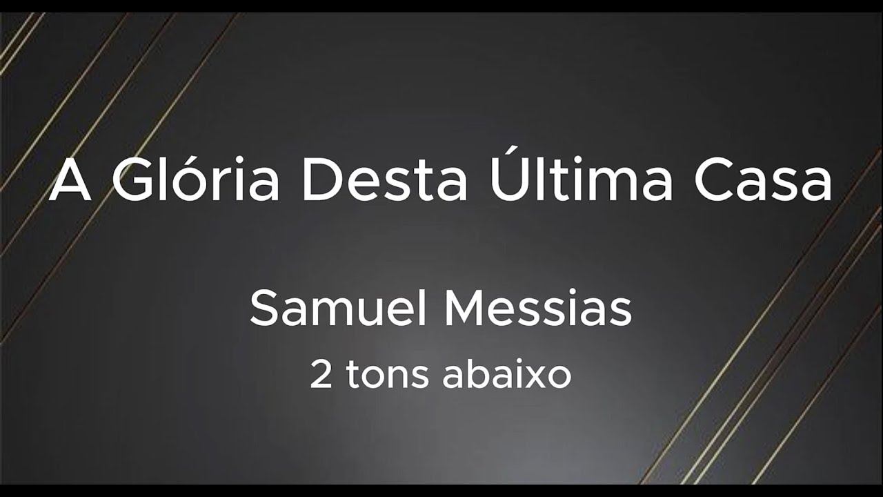 ALEX BARROS - Samuel Messias - A Glória Desta Última Casa - PLAYBACK - 2 tons abaixo - COM LETRA