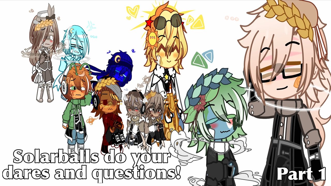 Solarballs do your dares and questions! || part 1 || !PAUSE TO READ!