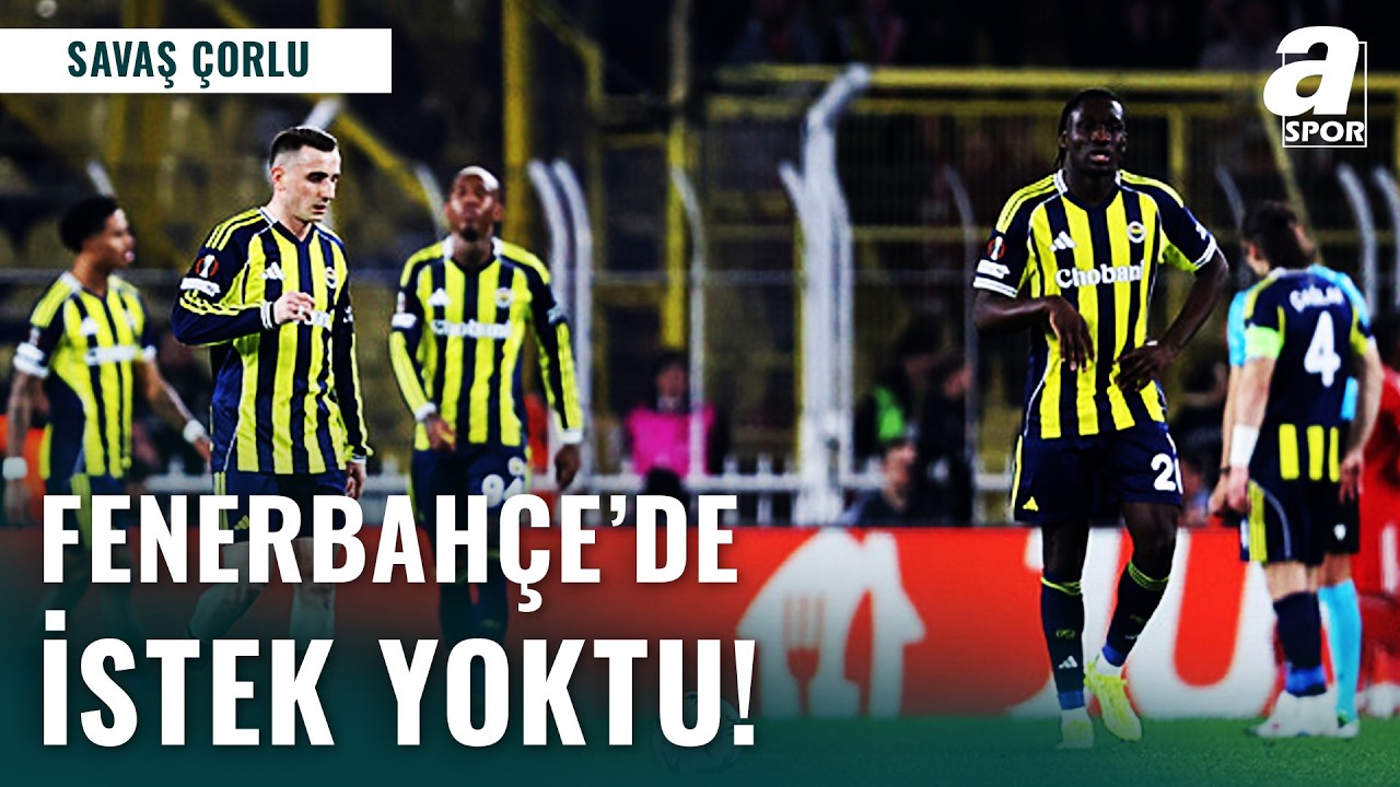 Savaş Çorlu'dan FLAŞ Fenerbahçe-Nottingham Forest Maç Yorumu! 