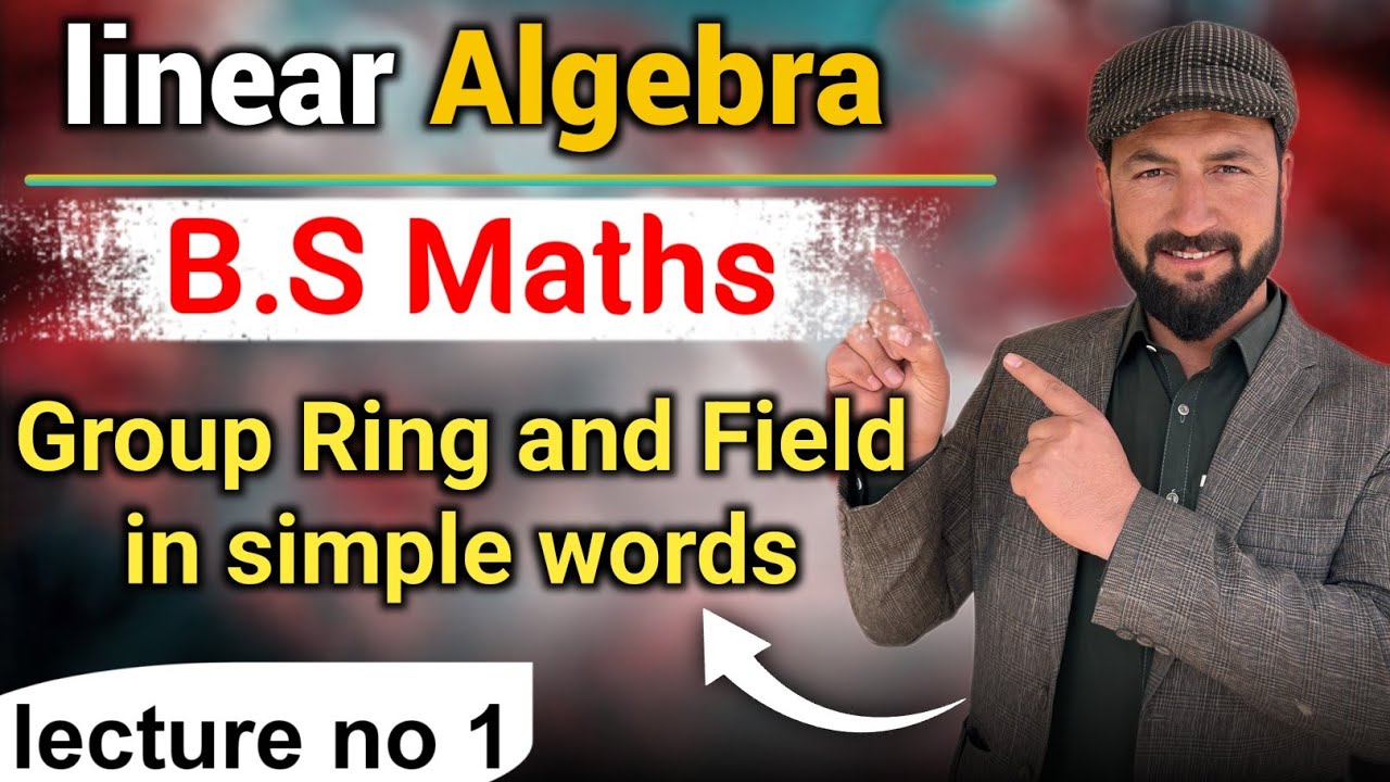Linear algebra BS Mathematics || Group Ring and Field in simple words