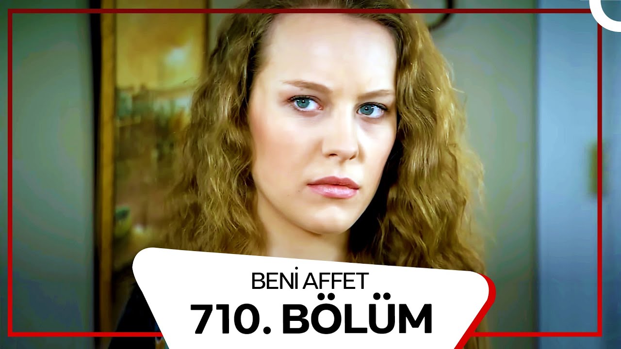 Beni Affet 710. Bölüm