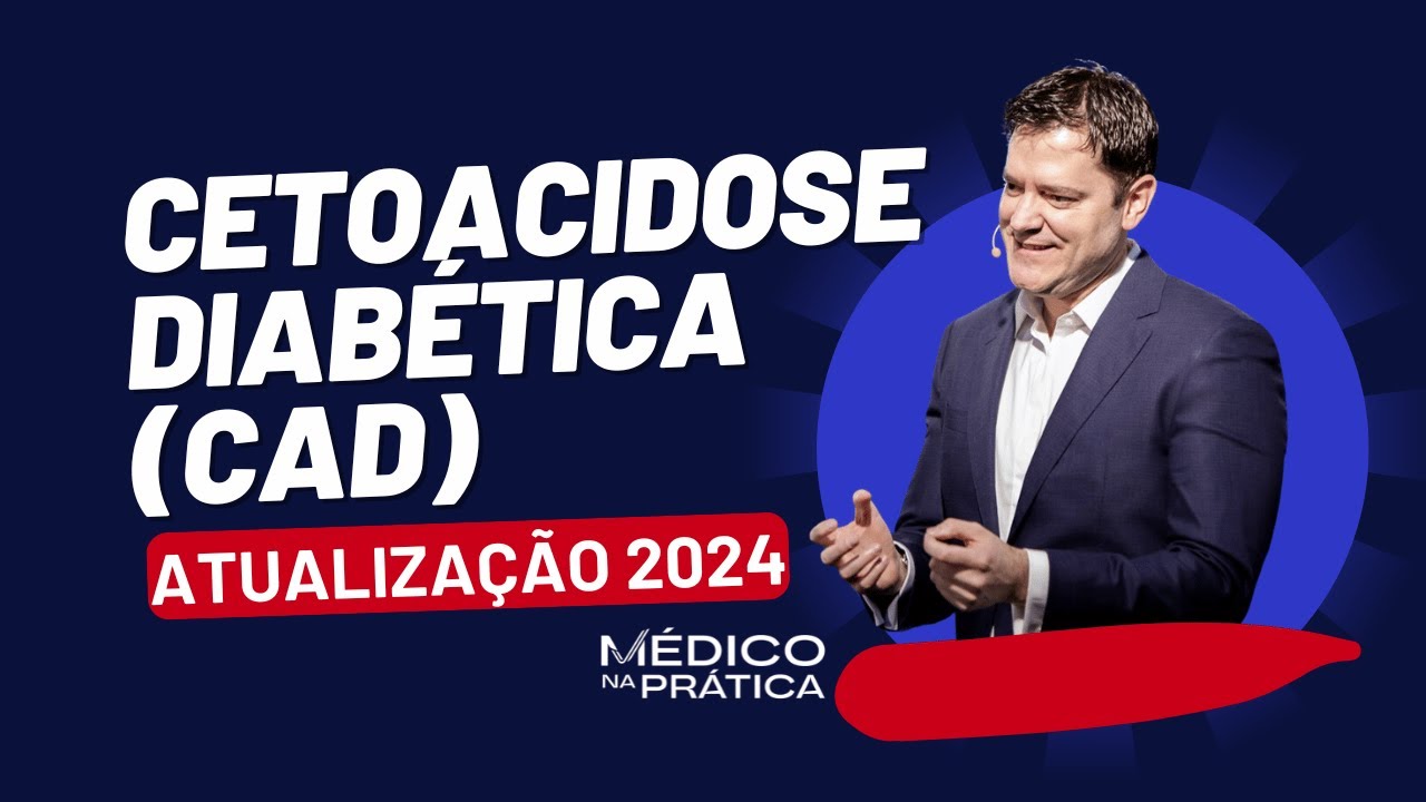 Cetoacidose Diab&eacute;tica (CAD) - Atualiza&ccedil;&atilde;o 2024