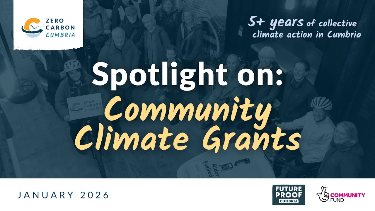 Spotlight on: Community Climate Grants | Zero Carbon Cumbria
