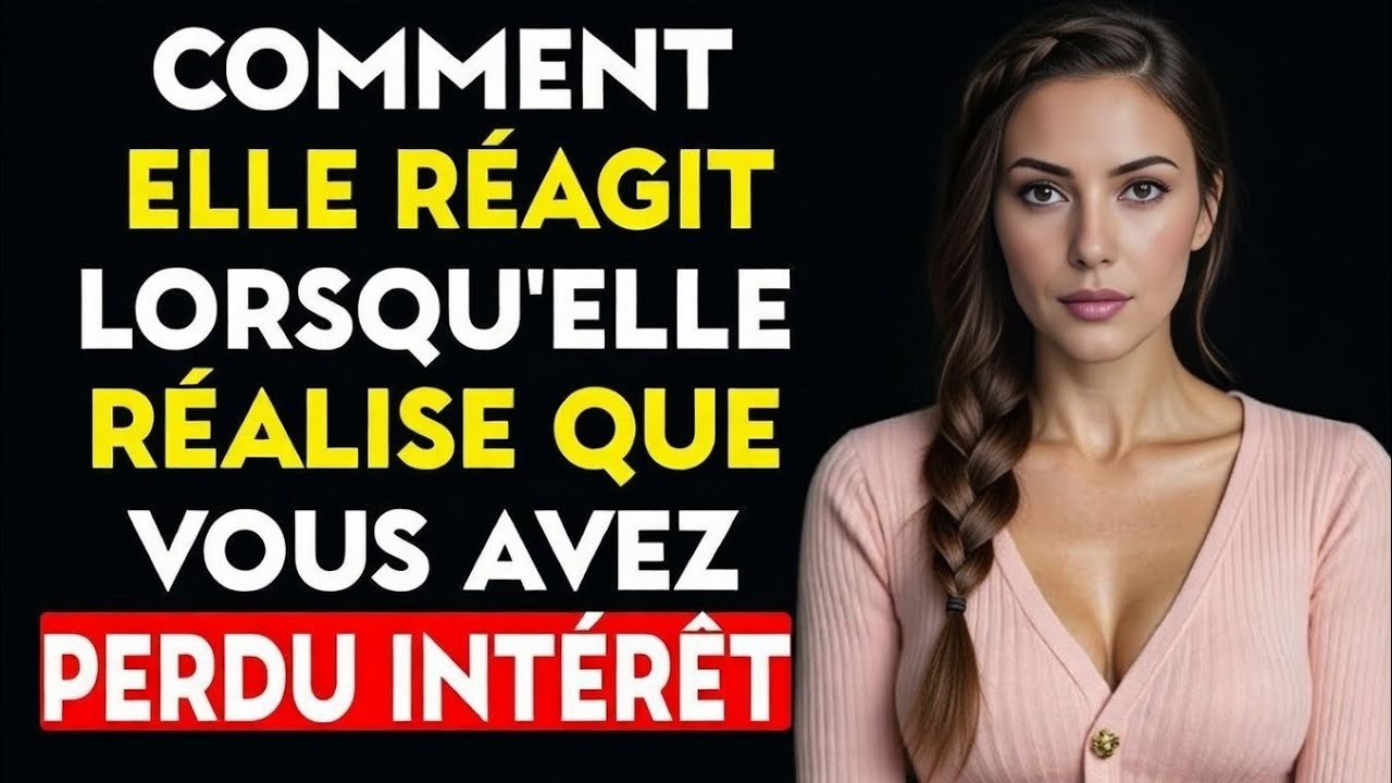 Comment une femme réagit lorsque elle se rend compte que vous avez perdu de l'intérêt pour lui