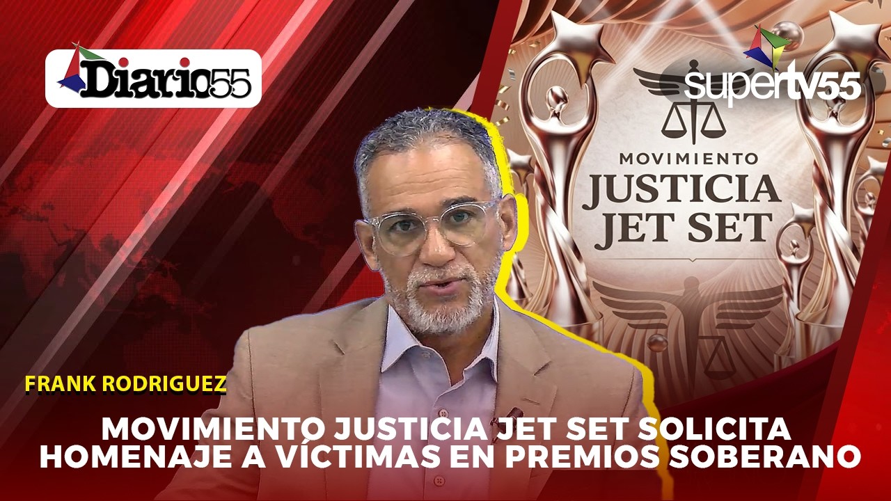 MOVIMIENTO JUSTICIA JET SET solicita HOMENAJE a VÍCTIMAS de TRAGEDIA en PREMIOS SOBERANO #DIARIO55