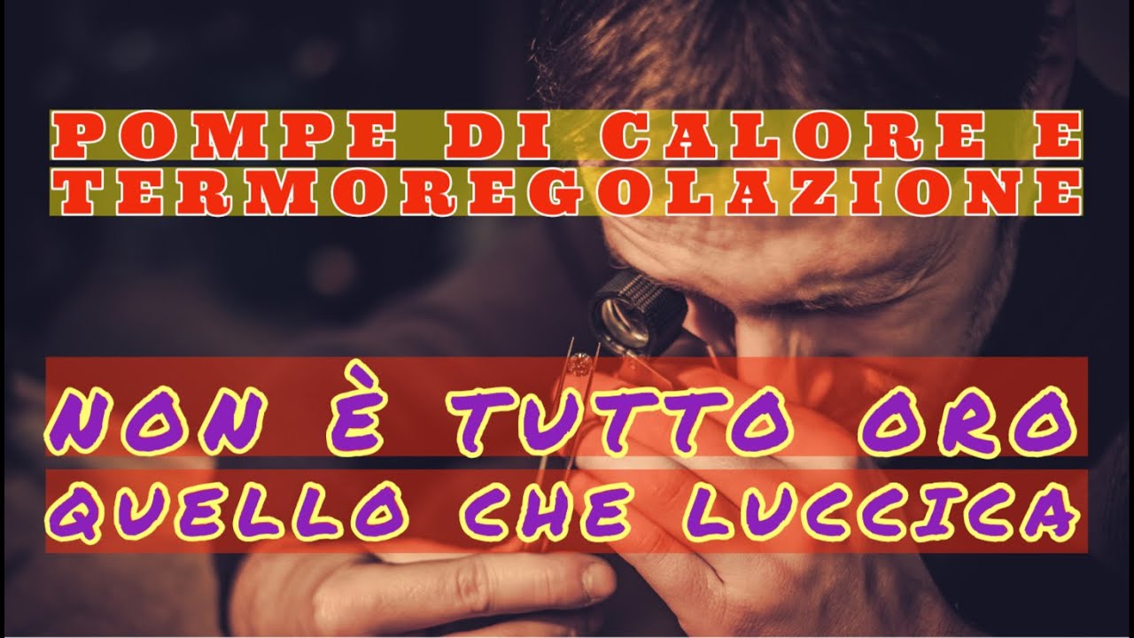 POMPE DI CALORE E TERMOREGOLAZIONE: NON E' TUTTO ORO QUELLO CHE LUCCICA