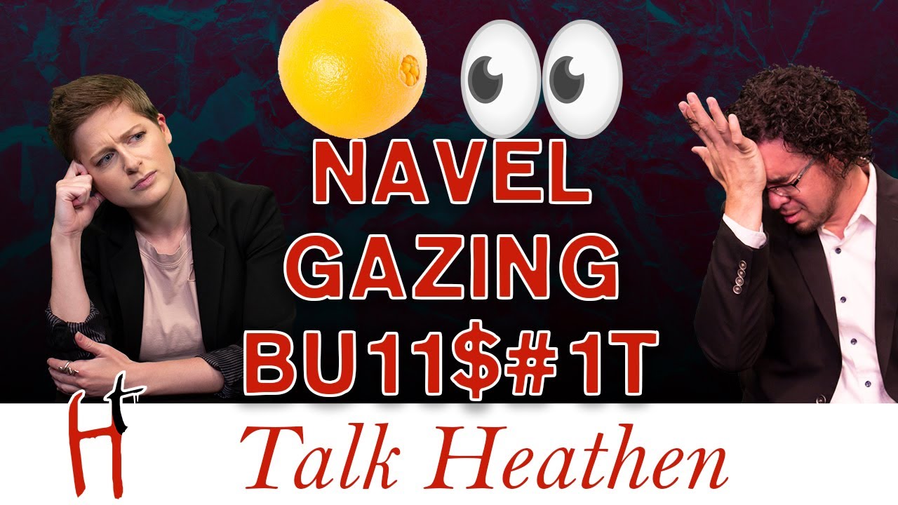 Navel-Gazing BS: Faith Is Evidence If You Use Cool Words | Shawn-CO |  Talk Heathen 04.29