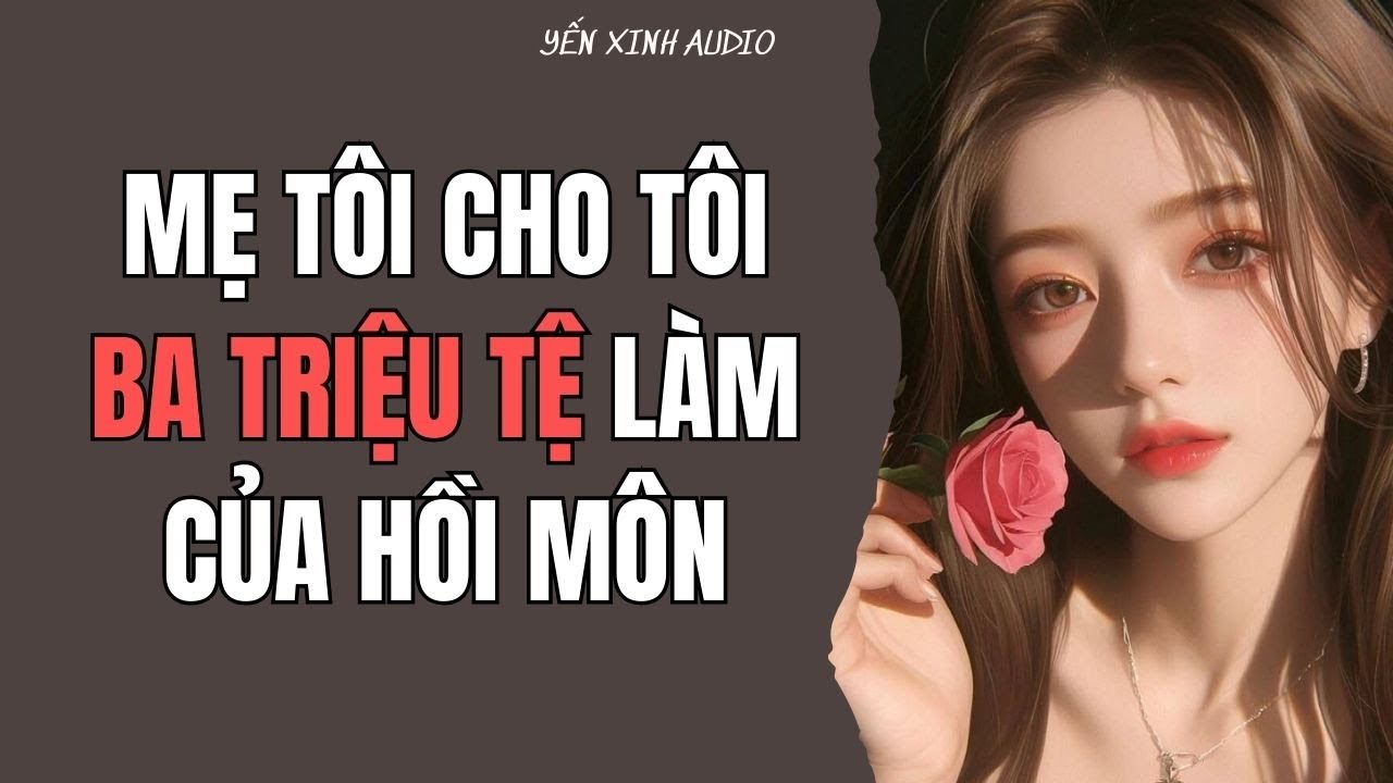 [ Audio Full ] MẸ TÔI CHO TÔI BA TRIỆU TỆ LÀM CỦA HỒI MÔN