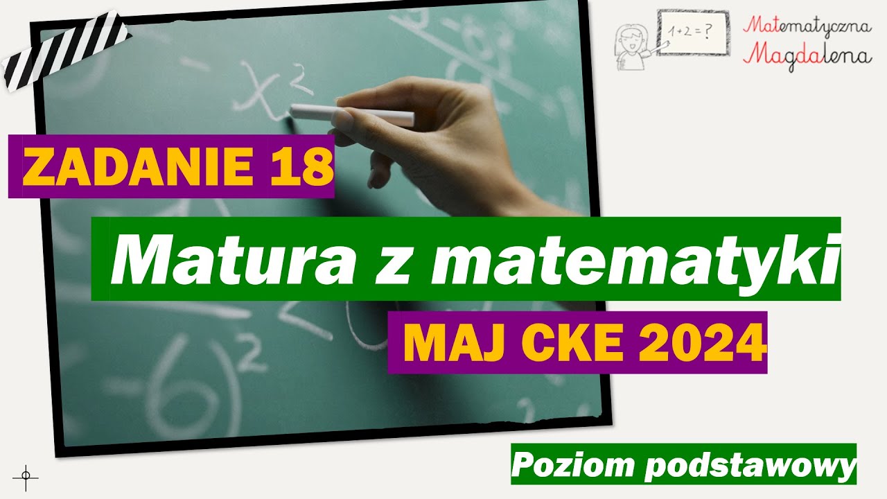 Zad. 18 MAJ CKE 2024 - Matura z matematyki - Poziom podstawowy - Formuła 2023