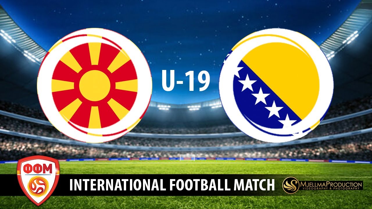 U 19 MACEDONIA - BOSNIA AND HERCEGOVINA