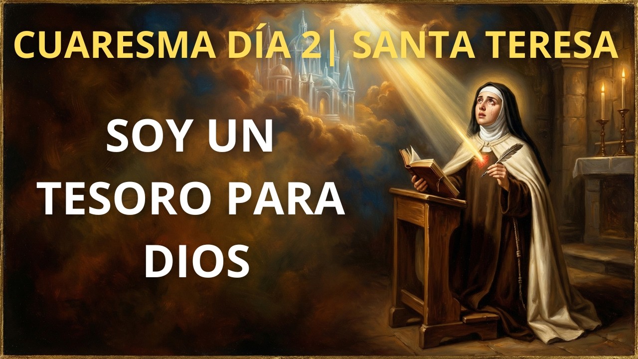 Lo que el mundo te oculta sobre tu propio valor - Cuaresma Día 2 | Santa Teresa