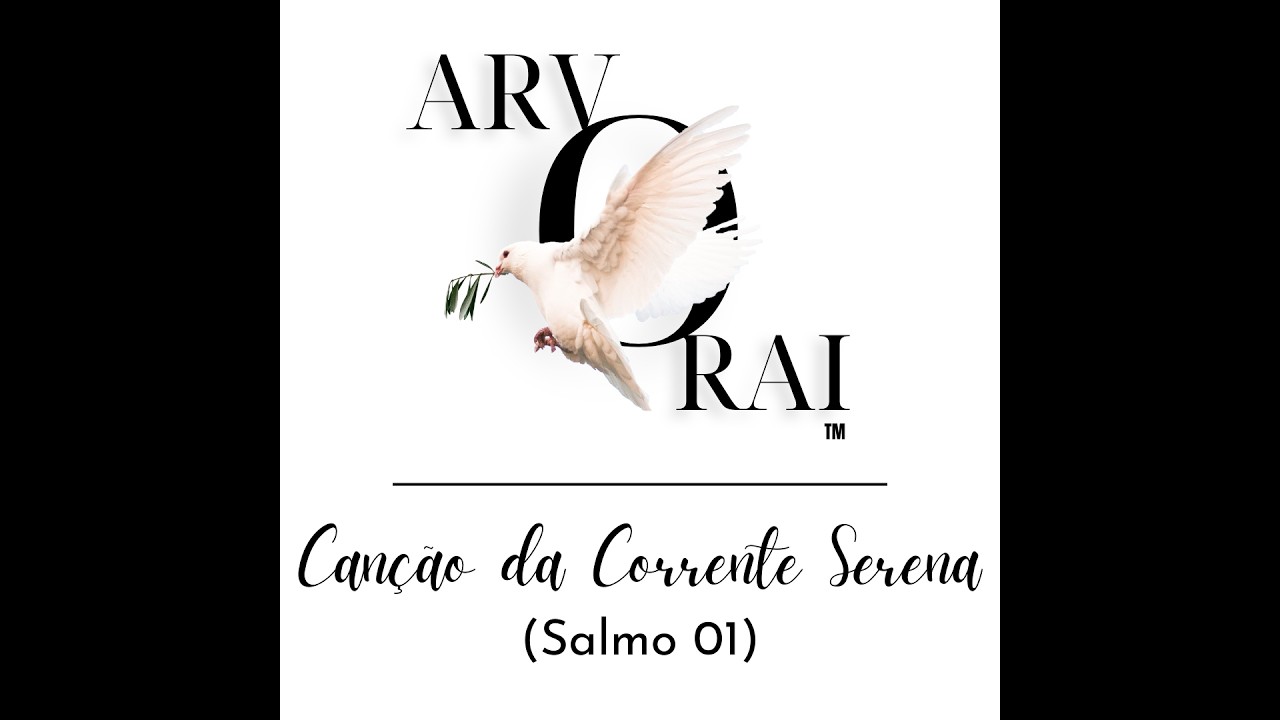 CANÇÃO DA CORRENTE SERENA (SALMO 01) - ARVORAI