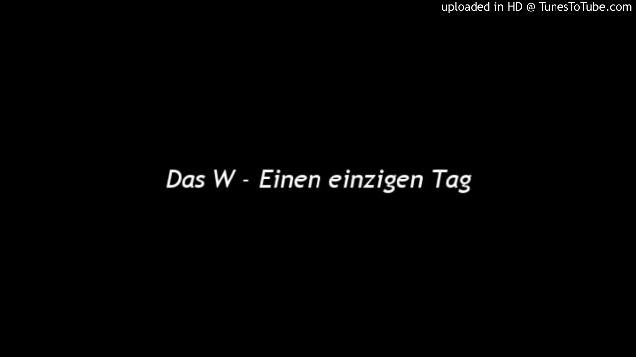Das W - Einen einzigen Tag