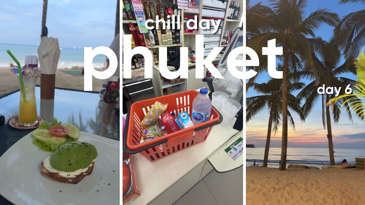 PHUKET DAY 6🥑 chill day, snacks, beach