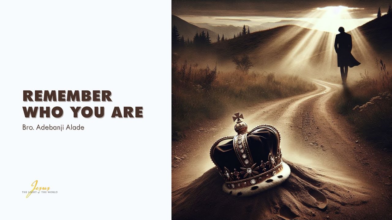 09-11-2025: REMEMBER WHO YOU ARE by Bro Adebanji Alade