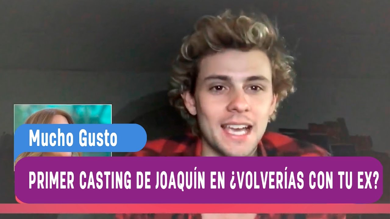 El primer casting de Joaqu&iacute;n en &iquest;Volver&iacute;as con tu Ex? - Mucho Gusto