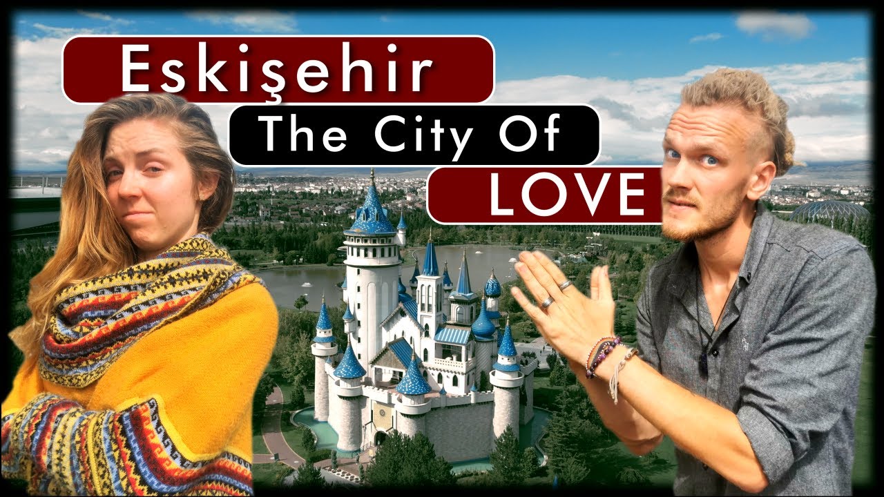Eskişehir - Can Turkish City of Love Save My (and your) Relationship