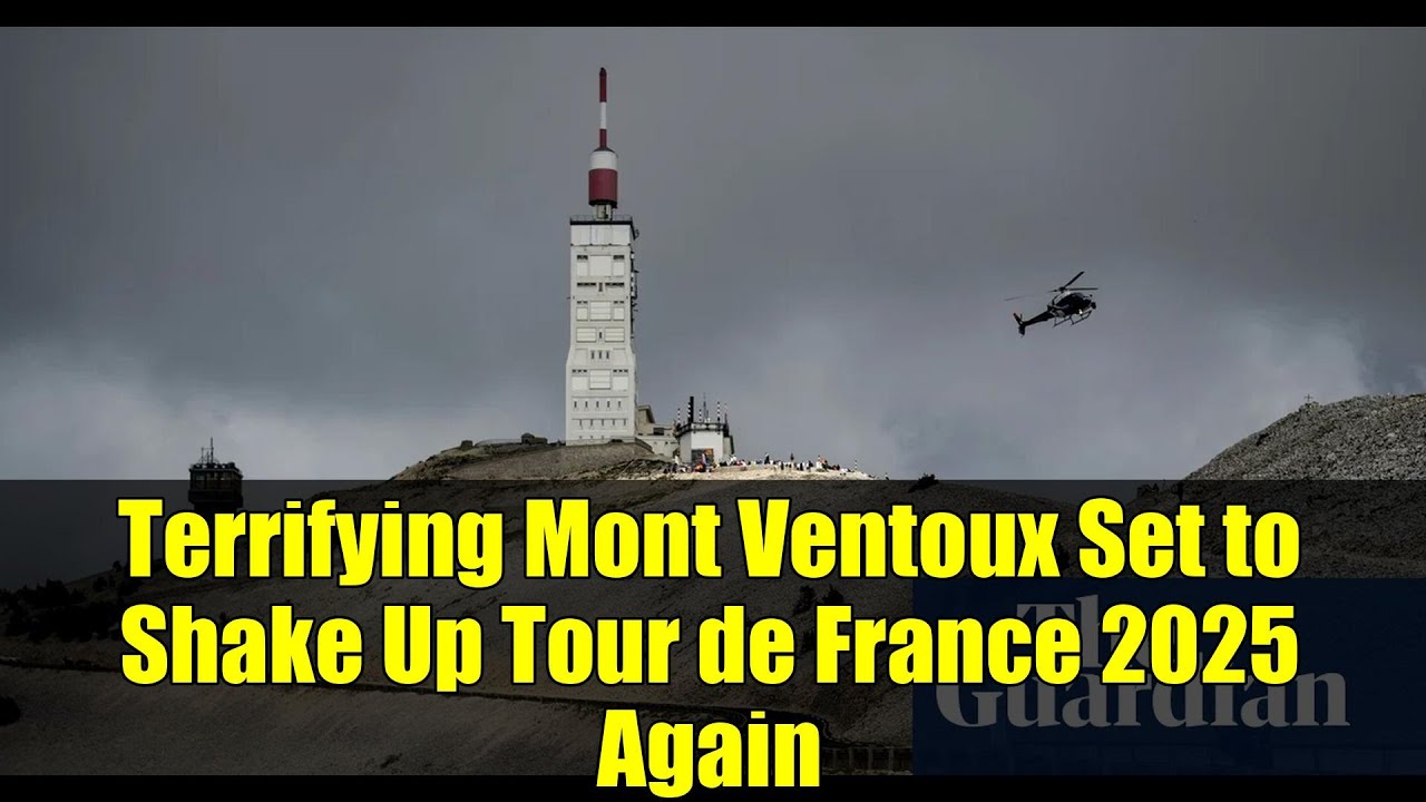 Terrifying Mont Ventoux Set to Shake Up Tour de France 2025 Again