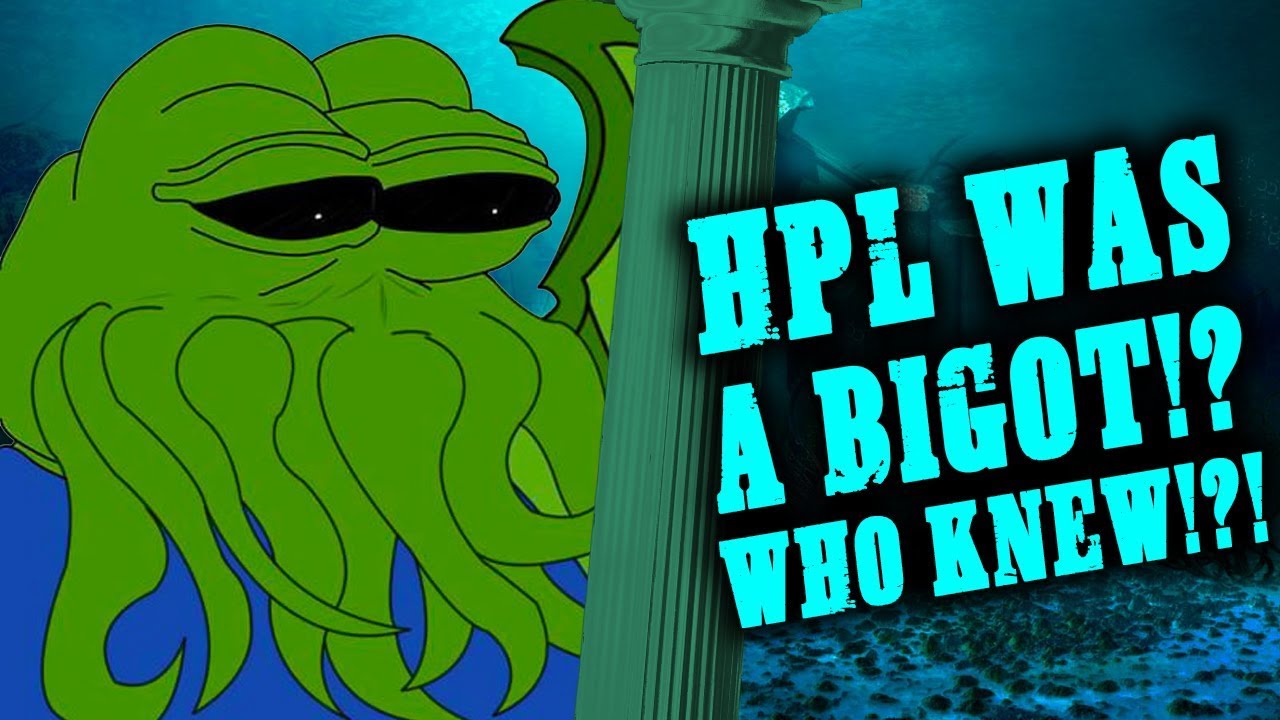 Turns out, Lovecraft was a bigot! Who knew?