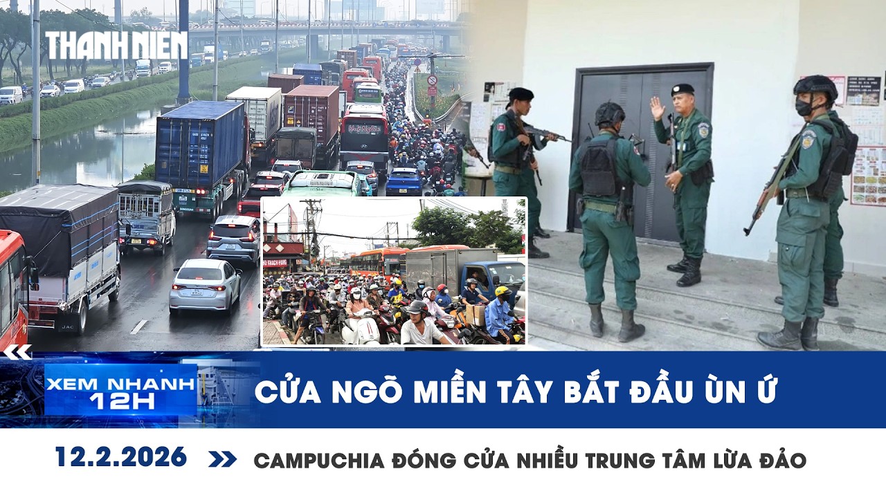 [LIVE] XEM NHANH 12H: Cửa ngõ miền Tây bắt đầu ùn ứ | Đóng cửa gần 200 trung tâm lừa đảo ở Campuchia