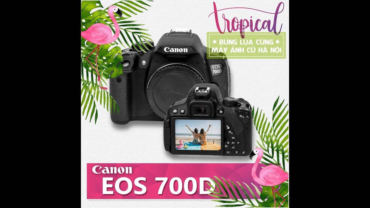 Canon 700d chiếc máy ảnh bán chạy nhất của Canon - Máy ảnh cũ Hà Nội