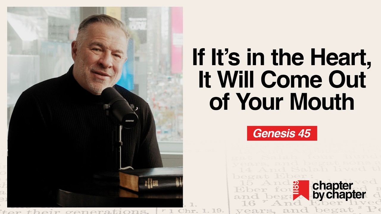 Genesis 45: If It's in the Heart, It Will Come Out of Your Mouth