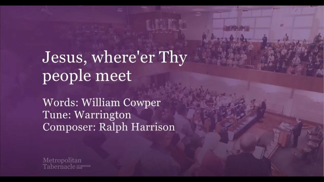 Jesus where'er Thy people meet (Metropolitan Tabernacle)