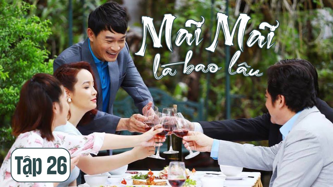 MÃI MÃI LÀ BAO LÂU || Tập 26 || Phim Tâm Lý Tình Cảm Gia Đình Việt Nam