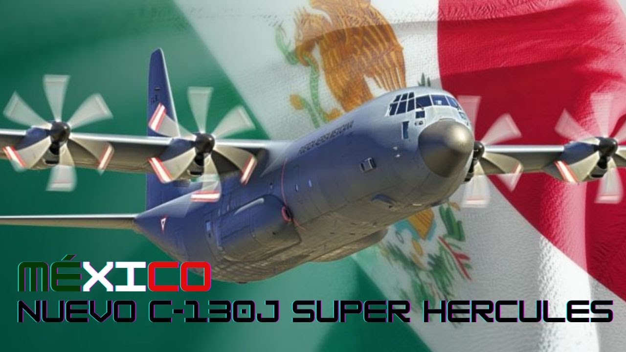 Lockheed Martin welcomes the C-130J Super Hercules fleet to Mexico