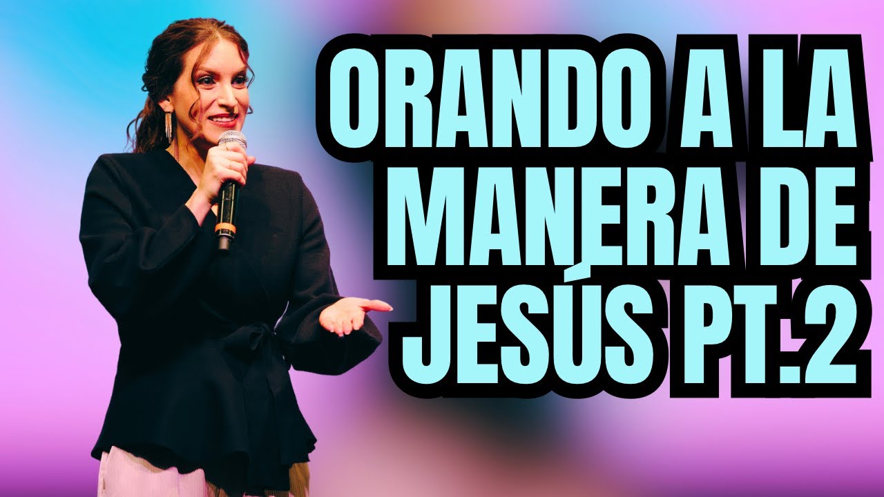 Orando a la Manera de Jesús Pt. 2