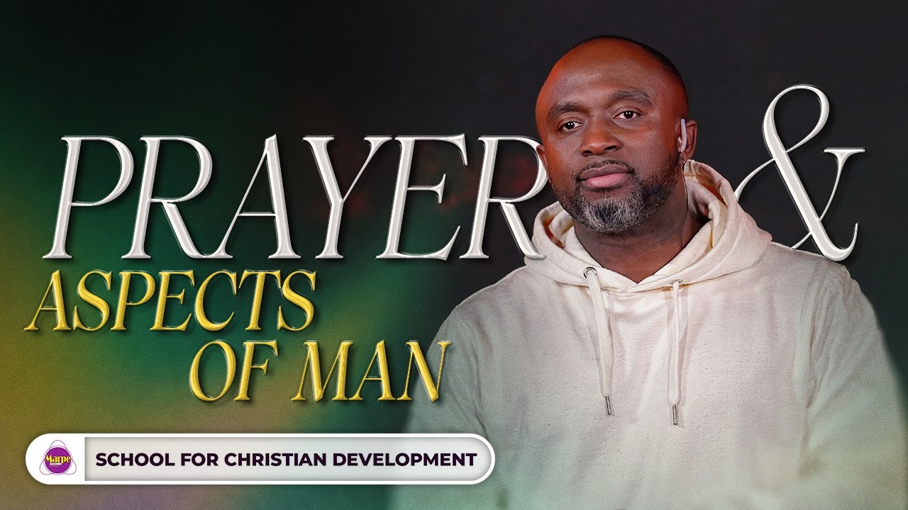 PRAYER AND ASPECTS OF MAN | SFCD Apostle A.B. Prince | Marpe Assembly
