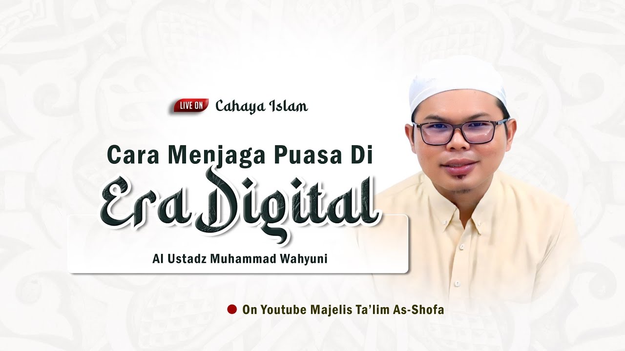 [🔴Cahaya Islam] Cara Menjaga Puasa Di Era Digital • Al Ustadz Muhammad Wahyuni