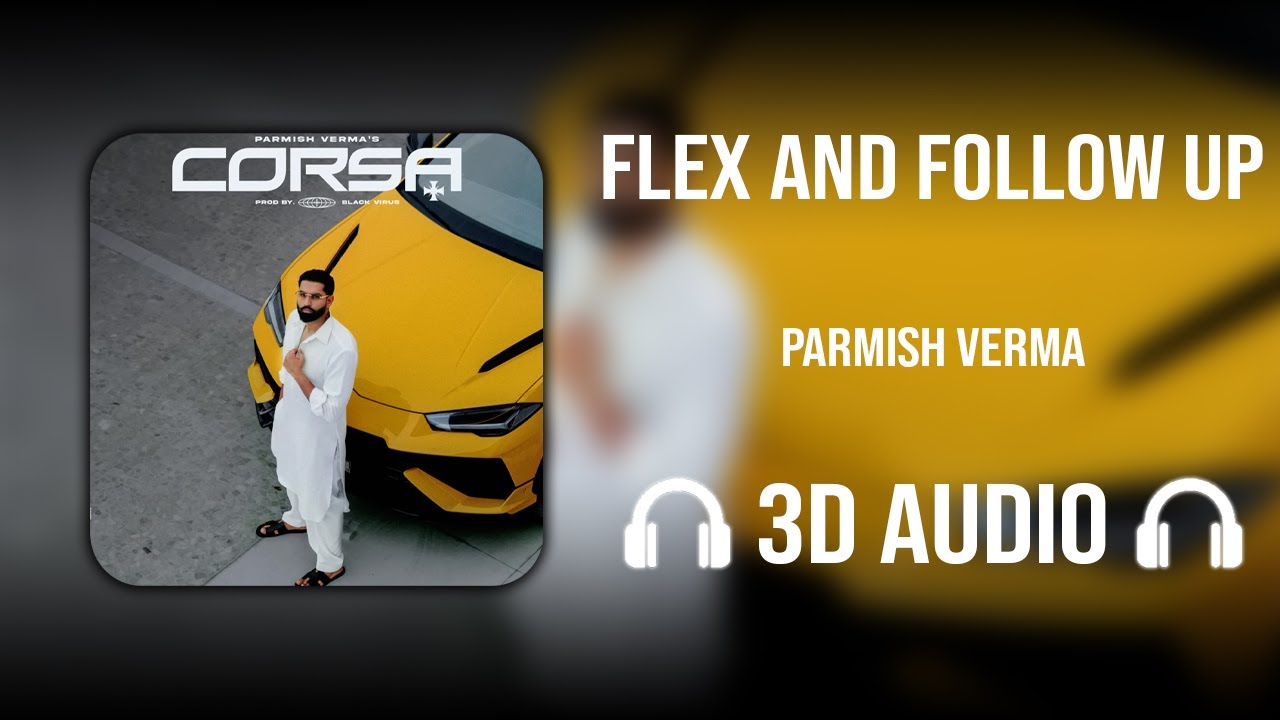 Flex And Follow Up (3D AUDIO) - Parmish Verma | Corsa