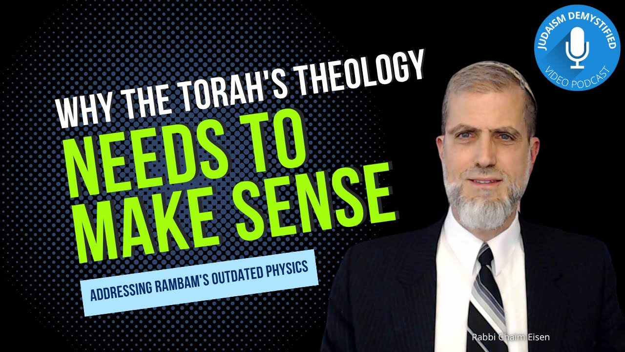 Rabbi Chaim Eisen | Why the Torah's Theology Needs to Make Sense & Addressing Rambam's Physics