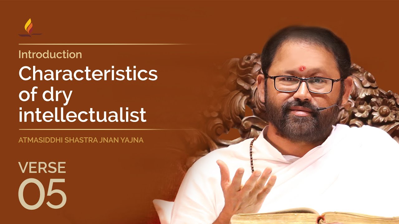 Verse 5 - Characteristics of dry intellectualist | Atmasiddhi Shastra Jnan Yajna