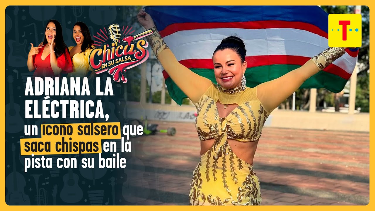 Adriana 'La Eléctrica': Un ícono salsero que saca chispas en la pista con su baile