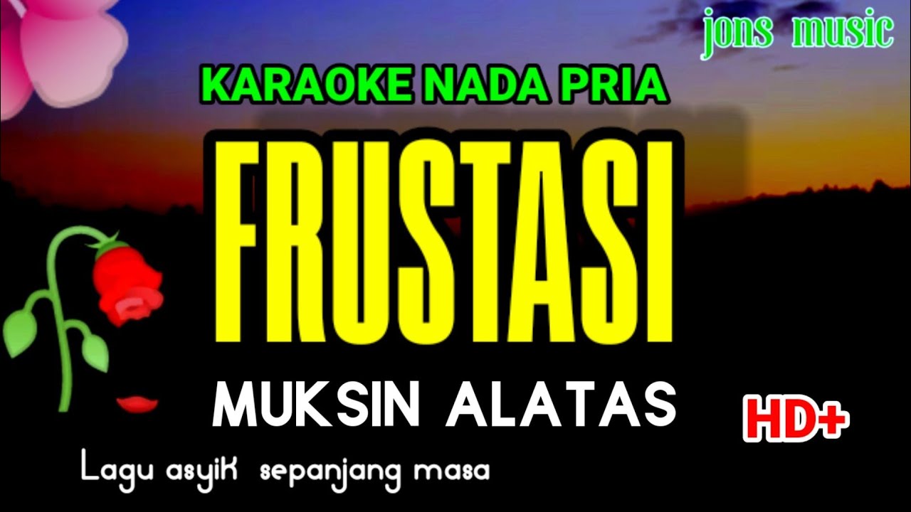 KARAOKE DANGDUT || FRUSTASI || Muksin Alatas || NADA PRIA