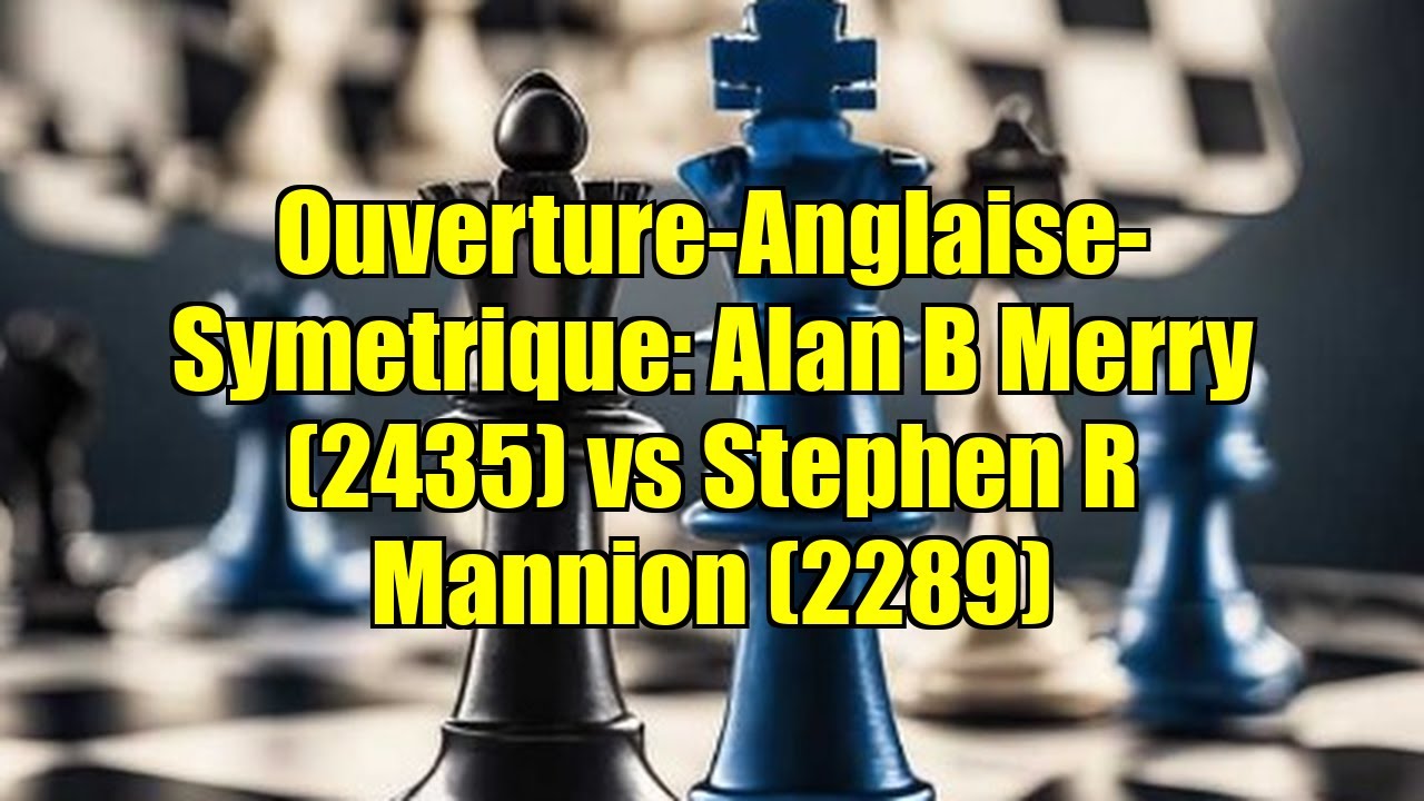 Ouverture-Anglaise-Symetrique: Alan B Merry (2435) vs Stephen R Mannion (2289)