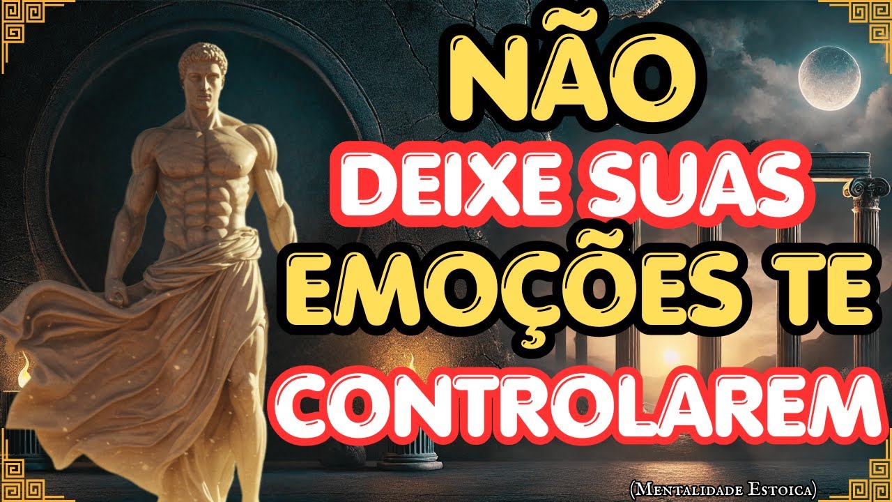 Disciplina Emocional: Como N&atilde;o Deixar Seus Sentimentos Definirem Sua Vida - MENTALIDADE ESTOICA