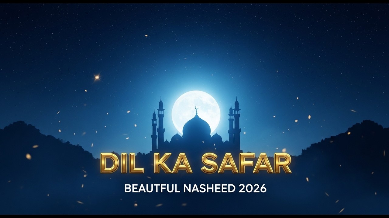 Dil Ka Safar | Heart Touching Islamic Nasheed 2026 | Emotional Spiritual Naat | Beautiful Nasheed