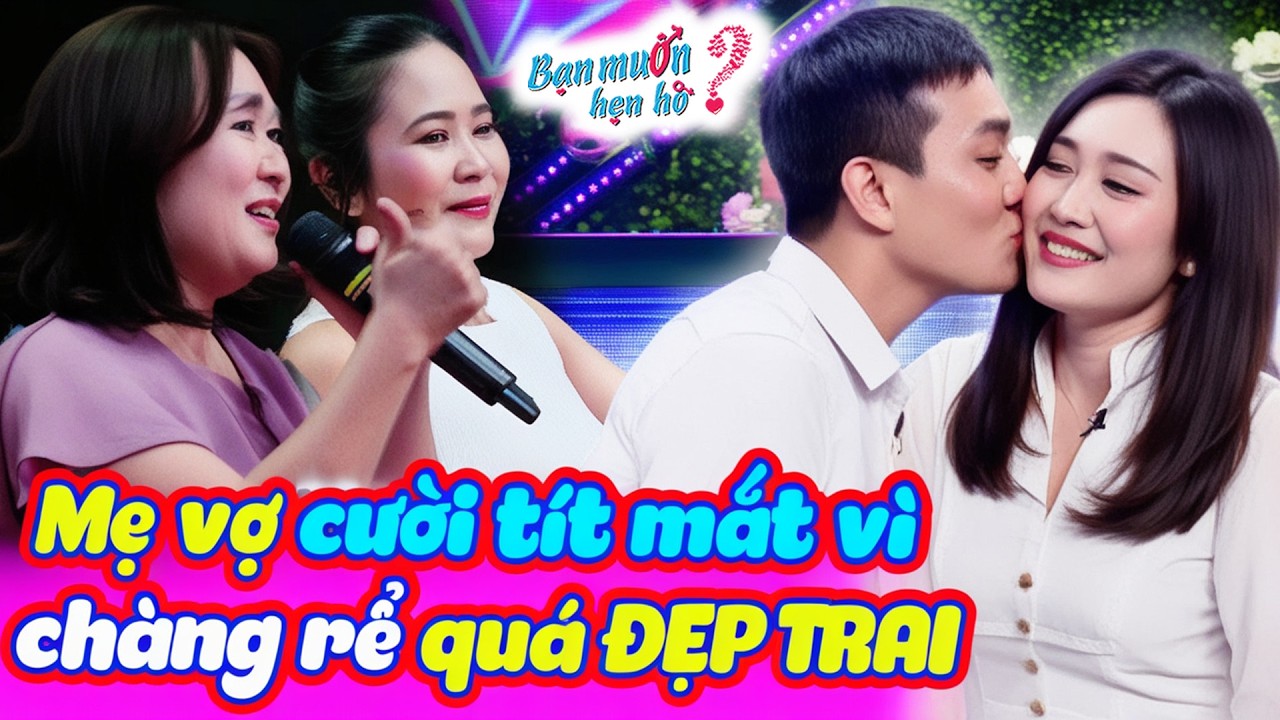 Mẹ vợ kén rể cho con gái nhưng vừa gặp chàng trai đẹp đã gật đầu cái rụp | BMHH