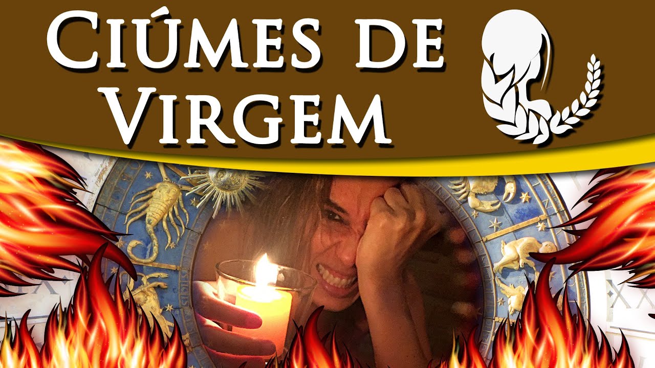 CIÚMES DE VIRGEM - QUAL O NÍVEL DE CIÚMES DO SIGNO DE VIRGEM?