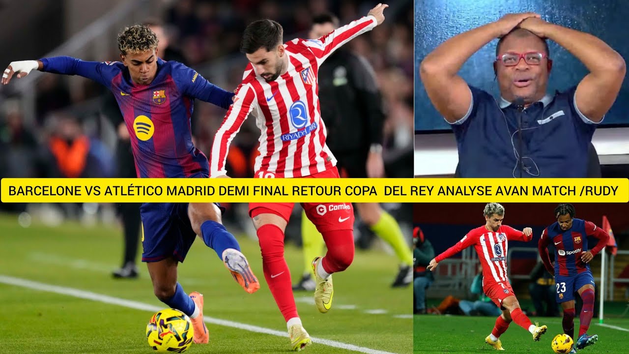 Rudy di Barcelone vs Atlético Madrid flick dwe bay demi coupe du roi vag paske match sa ka kote tras