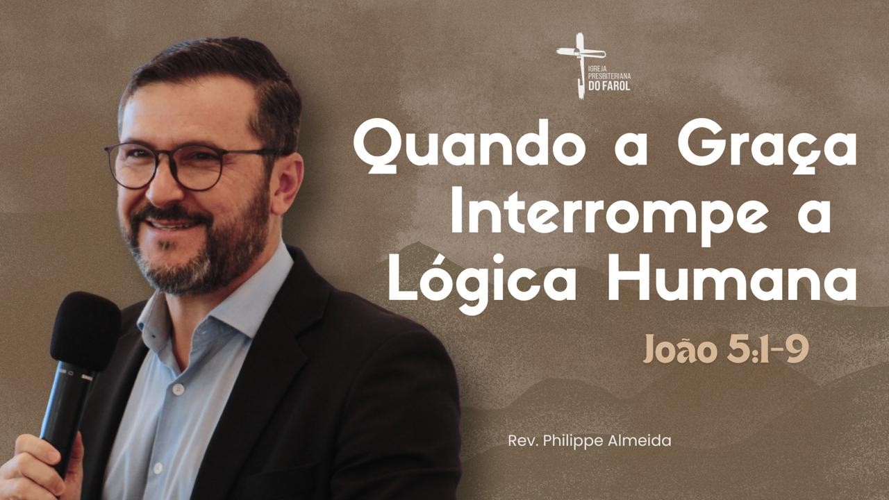 Quando a Graça interrompe a logica humana - Rev. Philippe Almeida